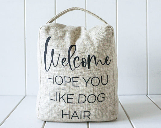 Door Stopper - Welcome Hope You Like Dog Hair